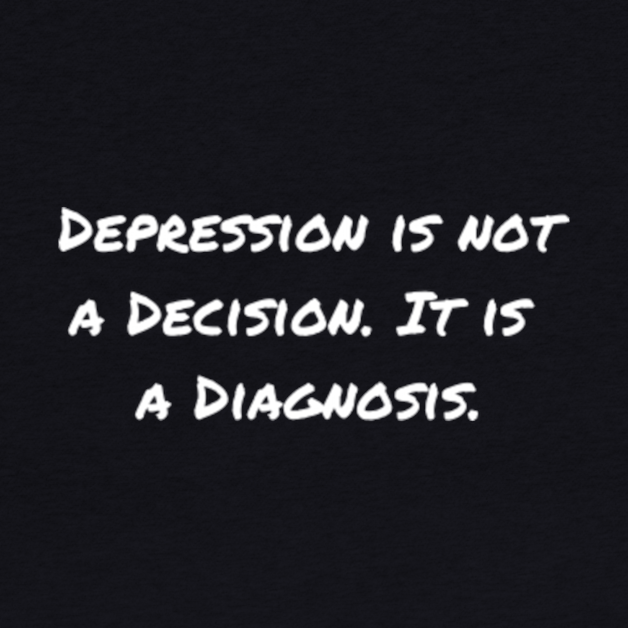 Depression is Not a Decision (White) by TimorousEclectic